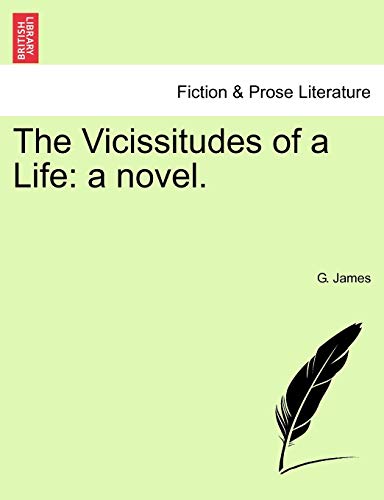 The Vicissitudes of a Life: A Novel. (9781241401306) by James, G