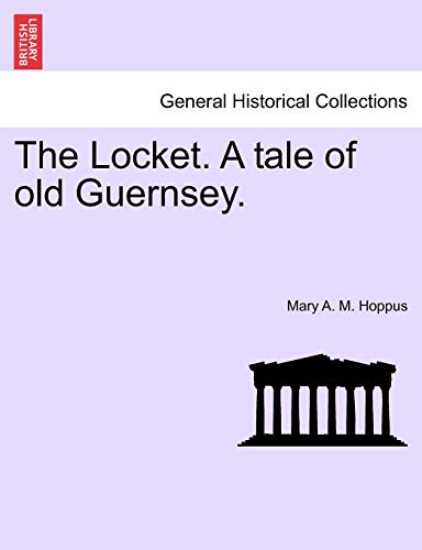 Imagen de archivo de The Locket A tale of old Guernsey Vol I a la venta por PBShop.store US
