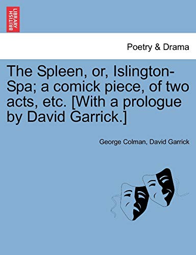 Stock image for The Spleen, Or, Islington-Spa; A Comick Piece, of Two Acts, Etc. [with a Prologue by David Garrick.] for sale by Lucky's Textbooks