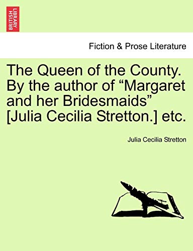 Imagen de archivo de The Queen of the County. by the Author of "Margaret and Her Bridesmaids" [Julia Cecilia Stretton.] Etc. a la venta por Lucky's Textbooks