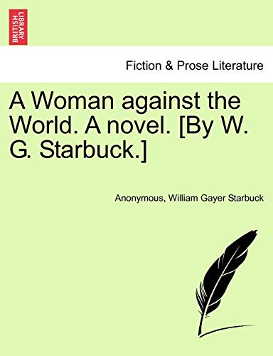 Imagen de archivo de A Woman Against the World. a Novel. [By W. G. Starbuck.] a la venta por Lucky's Textbooks