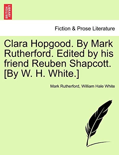 Stock image for Clara Hopgood. by Mark Rutherford. Edited by His Friend Reuben Shapcott. [By W. H. White.] for sale by Ebooksweb