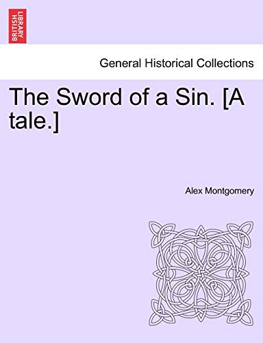 The Sword of a Sin. [a Tale.] (9781241406288) by Montgomery, Alex