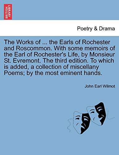 Stock image for The Works of . the Earls of Rochester and Roscommon. With some memoirs of the Earl of Rochester's Life, by Monsieur St. Evremont. The third edition. . miscellany Poems; by the most eminent hands. for sale by J. W. Mah