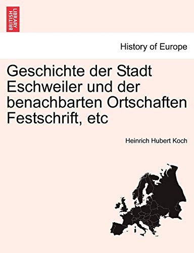 Imagen de archivo de Geschichte der Stadt Eschweiler und der benachbarten Ortschaften Festschrift, etc IV THEIL, V THEIL a la venta por PBShop.store US