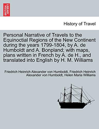 Imagen de archivo de Personal Narrative of Travels to the Equinoctial Regions of the New Continent during the years 1799-1804, by A. de Humboldt and A. Bonpland; with . into English by H. M. Williams. Vol. I a la venta por Lucky's Textbooks