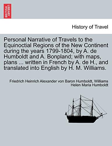 9781241409623: Personal Narrative of Travels to the Equinoctial Regions of the New Continent during the years 1799-1804, by A. de Humboldt and A. Bonpland; with ... into English by H. M. Williams. VOL. V