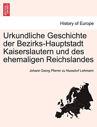 9781241409722: Urkundliche Geschichte Der Bezirks-Hauptstadt Kaiserslautern Und Des Ehemaligen Reichslandes