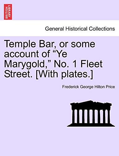 Stock image for Temple Bar, or Some Account of "Ye Marygold," No. 1 Fleet Street. [With Plates.] for sale by Lucky's Textbooks