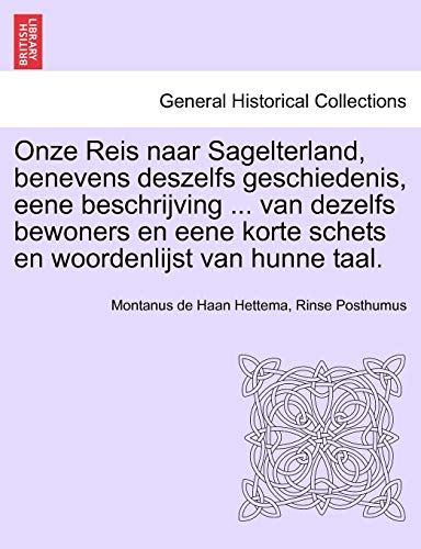 Onze Reis naar Sagelterland, benevens deszelfs geschiedenis, eene beschrijving van dezelfs bewoners en eene korte schets en woordenlijst van hunne taal - Montanus De Haan Hettema