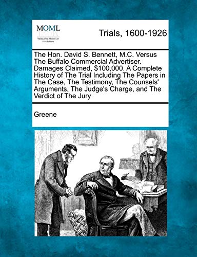 9781241412708: The Hon. David S. Bennett, M.C. Versus The Buffalo Commercial Advertiser. Damages Claimed, $100,000. A Complete History of The Trial Including The ... Judge's Charge, and The Verdict of The Jury