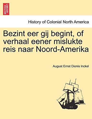 Imagen de archivo de Bezint eer gij begint, of verhaal eener mislukte reis naar Noord-Amerika (Dutch Edition) a la venta por Lucky's Textbooks