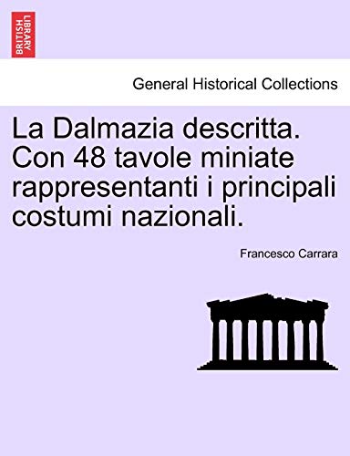 9781241413064: La Dalmazia descritta. Con 48 tavole miniate rappresentanti i principali costumi nazionali.