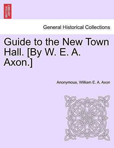 Imagen de archivo de Guide to the New Town Hall. [by W. E. A. Axon.] a la venta por Ebooksweb