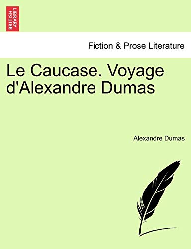 Le Caucase. Voyage D'Alexandre Dumas (French Edition) (9781241413385) by Dumas, Alexandre