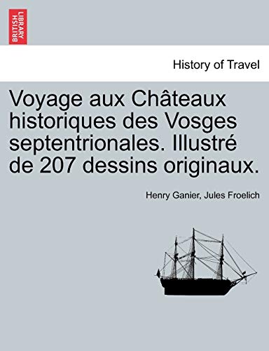 Stock image for Voyage aux Chteaux historiques des Vosges septentrionales. Illustr de 207 dessins originaux. (French Edition) for sale by Lucky's Textbooks