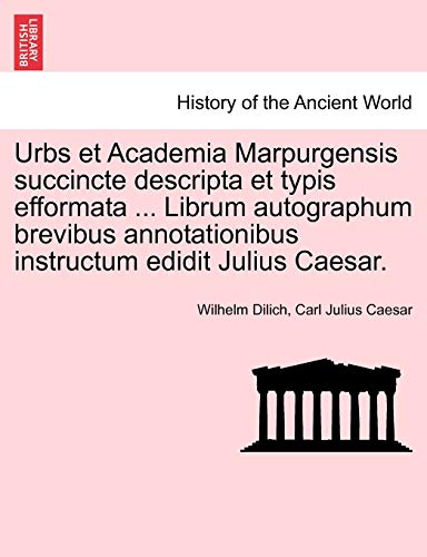 9781241413934: Urbs et Academia Marpurgensis succincte descripta et typis efformata ... Librum autographum brevibus annotationibus instructum edidit Julius Caesar.