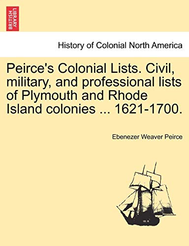 Stock image for Peirce's Colonial Lists Civil, military, and professional lists of Plymouth and Rhode Island colonies 16211700 for sale by PBShop.store US