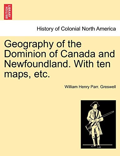 Stock image for Geography of the Dominion of Canada and Newfoundland. with Ten Maps, Etc. for sale by Lucky's Textbooks