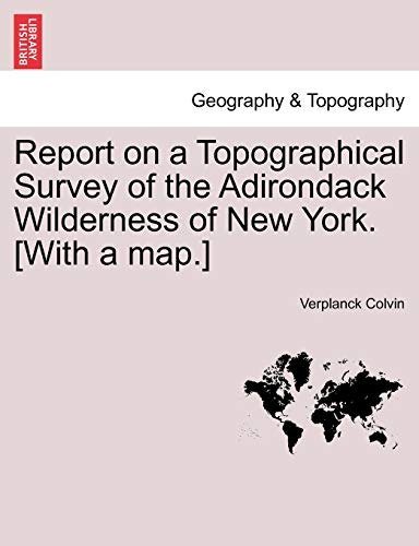 9781241416836: Report on a Topographical Survey of the Adirondack Wilderness of New York. [With a Map.]