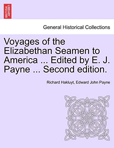 Voyages of the Elizabethan Seamen to America ... Edited by E. J. Payne ... Second Edition. (9781241416928) by Hakluyt, Richard; Payne, Edward John