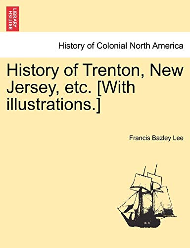 Beispielbild fr History of Trenton, New Jersey, etc With illustrations zum Verkauf von PBShop.store US