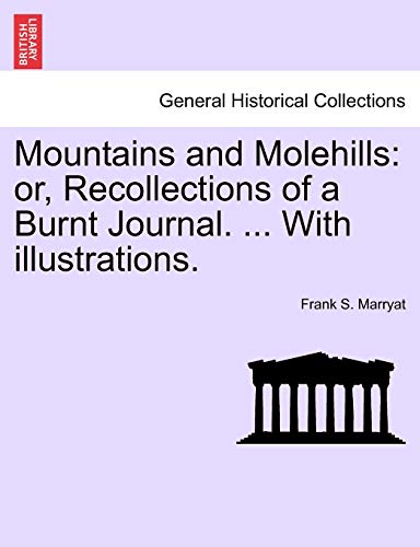 Mountains and Molehills: Or, Recollections of a Burnt Journal. . with Illustrations. - Frank S Marryat