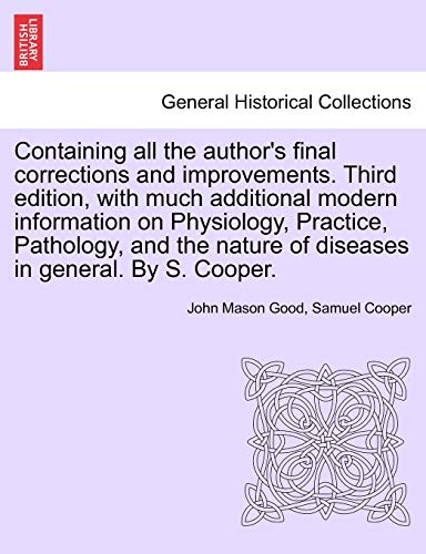 Stock image for Containing all the author's final corrections and improvements. Third edition, with much additional modern information on Physiology, Practice, . nature of diseases in general. By S. Cooper. for sale by Lucky's Textbooks