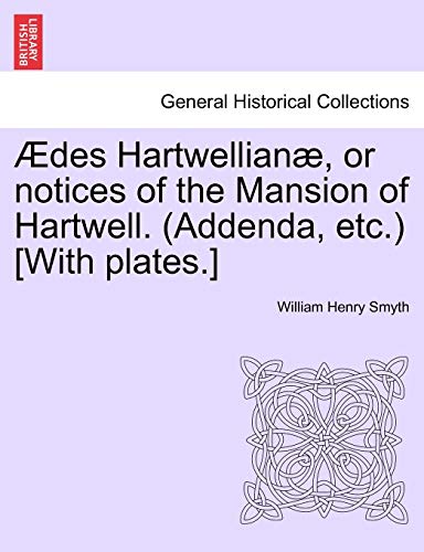 Imagen de archivo de des Hartwellian, or notices of the Mansion of Hartwell Addenda, etc With plates a la venta por PBShop.store US