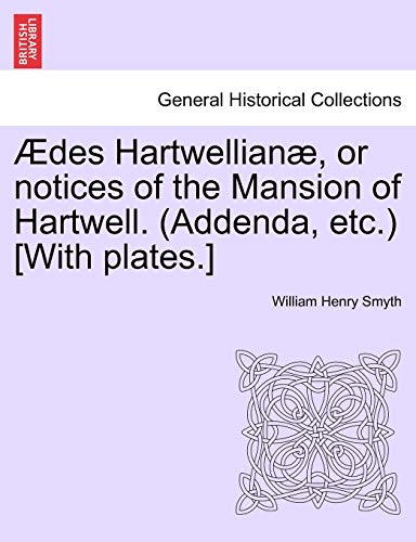 Stock image for des Hartwellian, or notices of the Mansion of Hartwell Addenda, etc With plates for sale by PBShop.store US