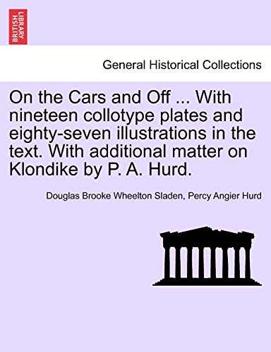 Imagen de archivo de On the Cars and Off . With nineteen collotype plates and eighty-seven illustrations in the text. With additional matter on Klondike by P. A. Hurd. a la venta por Lucky's Textbooks