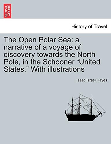 Imagen de archivo de The Open Polar Sea: a narrative of a voyage of discovery towards the North Pole, in the Schooner "United States." With illustrations a la venta por Lucky's Textbooks