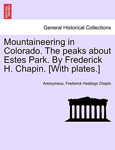 Imagen de archivo de Mountaineering in Colorado. the Peaks about Estes Park. by Frederick H. Chapin. [With Plates.] a la venta por Lucky's Textbooks