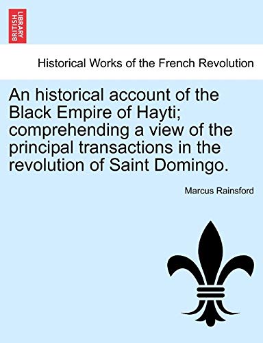 Stock image for An historical account of the Black Empire of Hayti; comprehending a view of the principal transactions in the revolution of Saint Domingo. for sale by Lucky's Textbooks