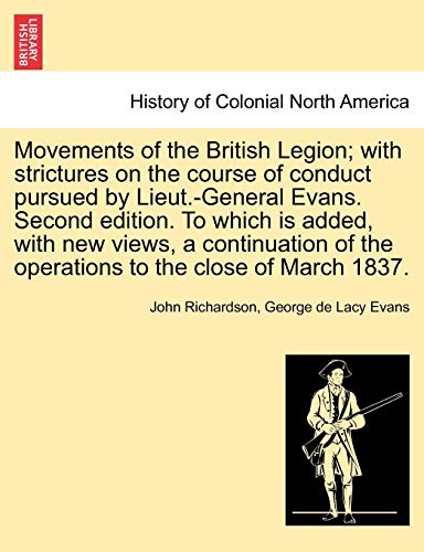 Beispielbild fr Movements of the British Legion; With Strictures on the Course of Conduct Pursued by Lieut.-General Evans. Second Edition. to Which Is Added, with New . of the Operations to the Close of March 1837. zum Verkauf von Lucky's Textbooks