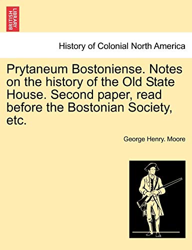 Imagen de archivo de Prytaneum Bostoniense. Notes on the History of the Old State House. Second Paper, Read Before the Bostonian Society, Etc. a la venta por Lucky's Textbooks
