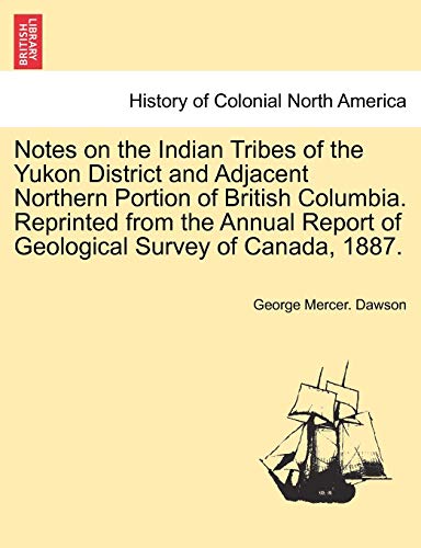 Beispielbild fr Notes on the Indian Tribes of the Yukon District and Adjacent Northern Portion of British Columbia. Reprinted from the Annual Report of Geological Survey of Canada, 1887. zum Verkauf von Lucky's Textbooks