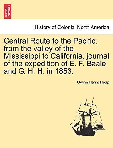 Beispielbild fr Central Route to the Pacific, from the Valley of the Mississippi to California, Journal of the Expedition of E. F. Baale and G. H. H. in 1853. zum Verkauf von Lucky's Textbooks