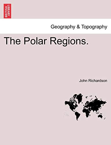 The Polar Regions. (9781241420062) by Richardson D Phil, Professor Of Musicology John