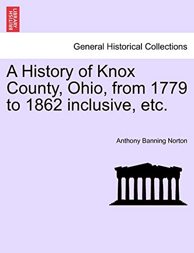 Beispielbild fr A History of Knox County, Ohio, from 1779 to 1862 Inclusive, Etc. zum Verkauf von ThriftBooks-Dallas