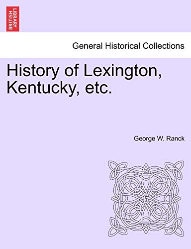 Imagen de archivo de History of Lexington, Kentucky, Etc. a la venta por Lucky's Textbooks