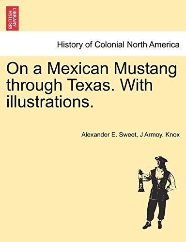 Imagen de archivo de On a Mexican Mustang through Texas. With illustrations. a la venta por Lucky's Textbooks