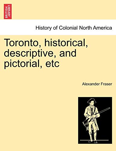 Stock image for Toronto, Historical, Descriptive, and Pictorial, Etc for sale by Ebooksweb