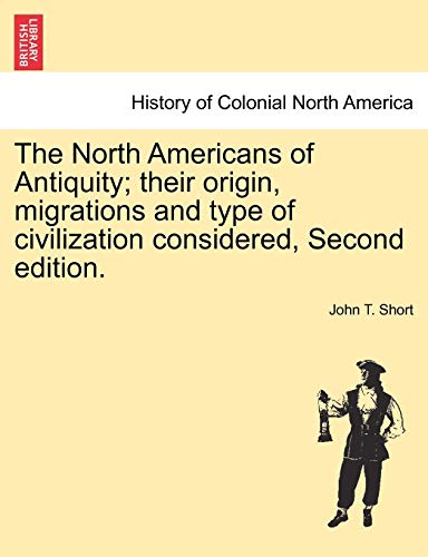 Imagen de archivo de The North Americans of Antiquity; their origin, migrations and type of civilization considered, Second edition. a la venta por Lucky's Textbooks