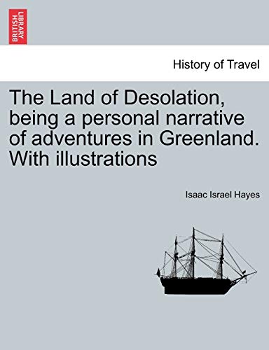 Imagen de archivo de The Land of Desolation, being a personal narrative of adventures in Greenland. With illustrations a la venta por Discover Books
