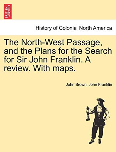 Stock image for The North-West Passage, and the Plans for the Search for Sir John Franklin. A review. With maps. for sale by Lucky's Textbooks