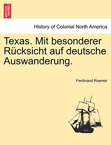 Texas. Mit besonderer Rücksicht auf deutsche Auswanderung - Ferdinand Roemer