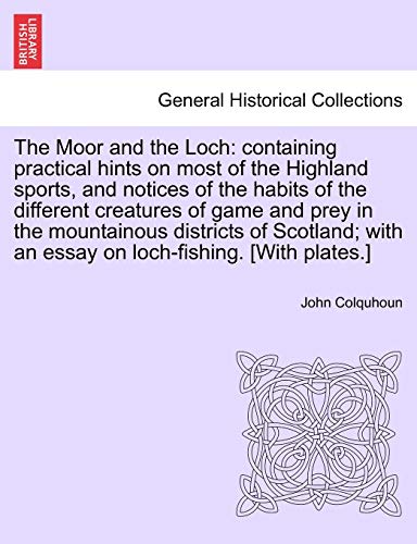9781241423070: The Moor and the Loch: containing practical hints on most of the Highland sports, and notices of the habits of the different creatures of game and ... with an essay on loch-fishing. [With plates.]