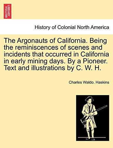 Beispielbild fr The Argonauts of California Being the reminiscences of scenes and incidents that occurred in California in early mining days By a Pioneer Text and illustrations by C W H zum Verkauf von PBShop.store US