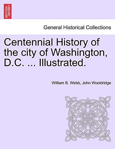 Beispielbild fr Centennial History of the city of Washington, D.C. . Illustrated. zum Verkauf von Half Price Books Inc.